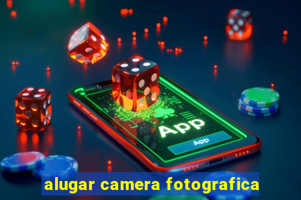 alugar camera fotografica